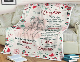 To My Daughter Every Day That You Are Not With Me Because I Am Your Mom Always Be My Daughter, Gift For Daughter Family - Thegiftio UK