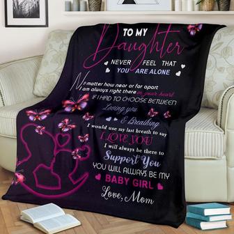 To My Daughter Never Feel That You Are Alone You Will Always Be My Baby Blanket Gift For Daughter Birthday Gift - Thegiftio UK
