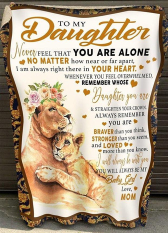 To My Daughter Never Feel That You 're Alone Fleece Blanket, Christmas Gift, Birthday Gift, New Year Gift, Love From Mom - Thegiftio