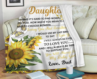 To My Daughter Fleece Blanket, You Will Always Be My Baby Girl Gift For Daughter From Dad Birthday Gift Home Decor - Thegiftio