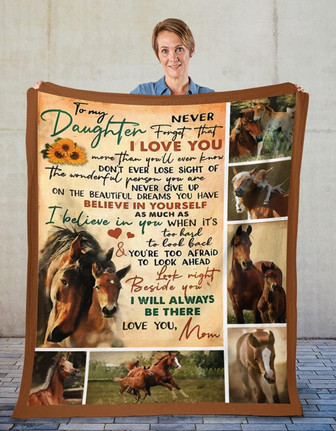 To My Daughter Never Forget That I Love You, Horse Fleece Blanket Gift From Mother To Daughter Home Decor Bedding Couch - Thegiftio