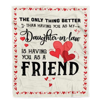 Daughter in Law Friend Blanket from Dad Mom The Only Thing Better Than Having You As A Friend Fleece Blanket - Thegiftio