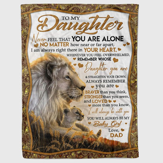 To My Daughter Lion Fleece Blanket for Daughter from Dad Never Feel That You are Alone Blanket for Birthday - Thegiftio UK