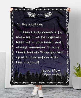 To My Daughter If There Ever Comes A Day When We Can't Be Together Keep Me In Your Heart Love Mom Fleece Blanket - Thegiftio UK