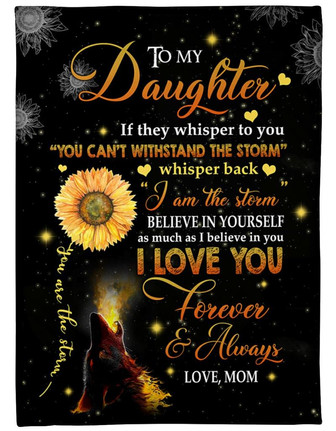 To My Daughter I Am The Storm Fleece Blanket Gift For Daughter Birthday Gift Family Gift Gift From Mom To Daughter - Thegiftio UK