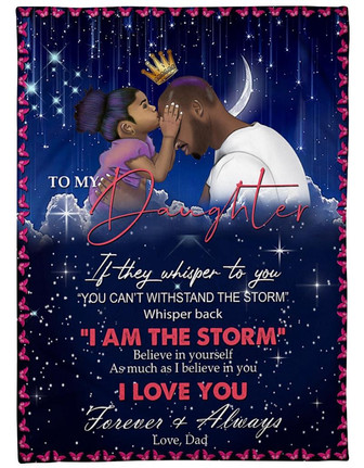 To My Daughter I Am The Storm Fleece Blanket Gift For Family, Birthday, Daughter, Father To Daughter Gift - Thegiftio UK