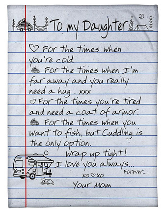 To My Daughter For The Times When You're Cold Camping Blanket Gift For Daughter From Mom Birthday Gift Home Decor - Thegiftio