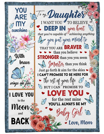 To My Daughter I Want You To Believe Deep In Your Heart Butterfly Floral Blanket Gift Daughter From Mom Birthday Gift - Thegiftio