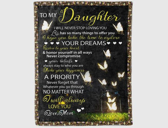 To My Daughter I Will Never Stop Loving You Fleece Blanket Gift For Family,Birthday,Daughter,Butterflies Lover Gift - Thegiftio UK