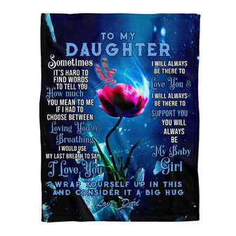 Dragonfly And Flower To My Daughter You Will Always Be My Baby Girl Fleece Blanket Gift From Dad To Daughter Home Decor - Thegiftio