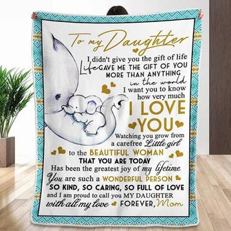 Elephant To My Daughter I Didn't Give You The Gift Of Life Blanket Gift For Daughter From Mom Birthday Gift Home Decor - Thegiftio