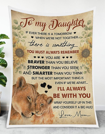 Lion To My Daughter There Is Something You Must Always Remember Sunflower Blanket Gift For Daughter From Mom - Thegiftio