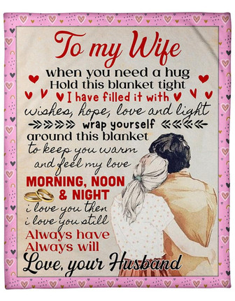 Personalized To My Wife Couple Loving Blanket Gift For Wife From Husband To My Wife When You Need A Hug Blanket Customized - Thegiftio UK
