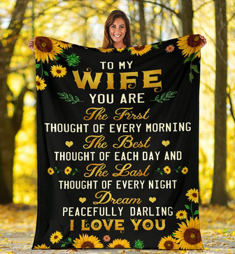 To My Wife Sunflower Blanket From Husband To My Wife You Are The First Thought Of Every Morning Blanket - Thegiftio