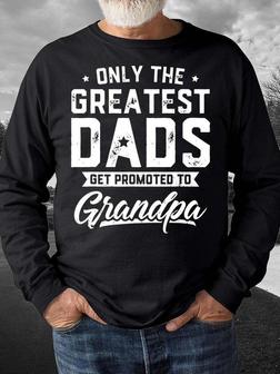 Men’s Only The Greatest Dads Get Promoted To Grandpa Casual Regular Fit Sweatshirt - Seseable