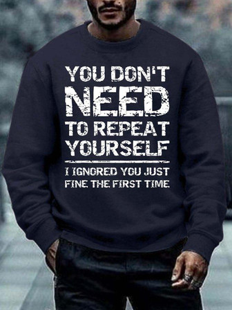 Men’s You Don’t Need To Repeat Yourself I Ignored You Just Fine The First Time Regular Fit Crew Neck Text Letters Casual Sweatshirt - Thegiftio UK