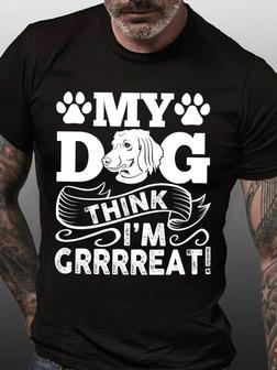 My Dog Think Im Great Mens T-shirt - Seseable