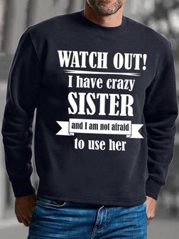 Gift For Brother Watch Out I Have Crazy Sister Mens Sweatshirt - Seseable