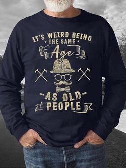 Men's It Is So Weird Being The Same Age As Ald People Funny Graphic Print Crew Neck Casual Loose Text Letters Sweatshirt - Seseable