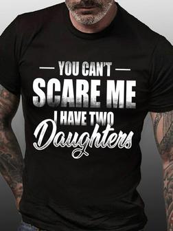 Men's You Can Not Scare Me I Have Two Daughters Funny Graphic Print Crew Neck Casual Text Letters T-shirt - Seseable