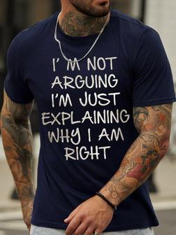 Men's I Am Arguing I Am Just Explaining Why I Am Right Funny Graphic Print Casual Crew Neck Text Letters T-shirt - Seseable