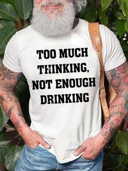 Men's Too Much Thinking Not Enough Drinking Funny Graphic Print Text Letters Casual T-shirt - Seseable