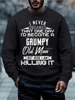 Men’s I Never Dreamed That One Day I’d Become A Grumpy Old Man Text Letters Regular Fit Casual Crew Neck Sweatshirt - Seseable
