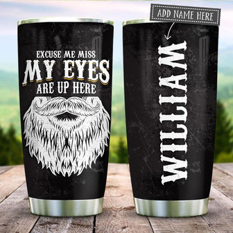 Beard My Eyes Are Up Here Personalized Stainless Steel Tumbler 20Oz - Thegiftio