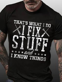 Men's That's What I Do I Fix Stuff And I Know Things Funny Graphic Print Text Letters Casual T-shirt - Seseable