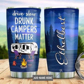 Drive Slow Drunk Campers Matter Camping Personalized Stainless Steel Tumbler 20Oz - Thegiftio