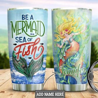 Be A Mermaid In A Sea Of Fish Personalized Stainless Steel Tumbler 20Oz - Thegiftio UK