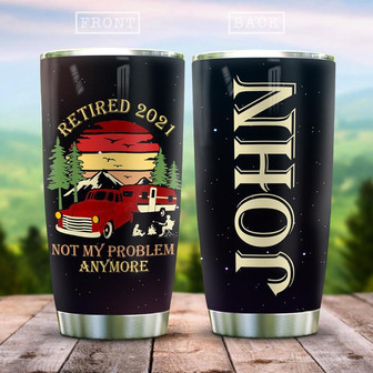 Retired 2021 Not My Problem Anymore Camping Personalized Stainless Steel Tumbler 20Oz - Thegiftio