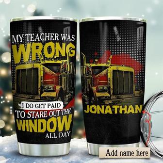 Truck Driver Teacher Was Wrong Personalized Stainless Steel Tumbler 20Oz - Thegiftio UK