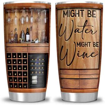 Might Be Water Might Be Wine Stainless Steel Tumbler, Wine Lovers Stainless Steel Tumbler 20Oz - Thegiftio UK