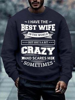 Men’s I Have The Best Wife In The World But She’s A Bit Crazy And Scares Me Sometimes Crew Neck Regular Fit Casual Text Letters Sweatshirt - Seseable