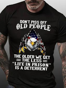 Men's Don’t Piss Off Old People The Older We Get The Less “life In Prison” Is A Deterrent Casual Loose T-shirt - Seseable