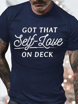 Men's Got That Self-love On Deck Funny Graphic Print Text Letters Casual T-shirt - Seseable