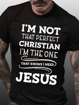 Men's I Am Not That Perfect Christian I Am The One That Knows I Need Jesus Funny Graphic Print Casual Loose Text Letters T-shirt - Thegiftio UK