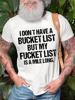 Men's I Don't Have A Bucket List But My Want To Do List Is A Mile Long Funny Graphic Print Casual Text Letters T-shirt - Seseable