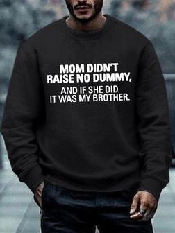Men's My Mom Didn't Raise A Dummy, And If She Did It Was My Brother Text Letters Crew Neck Casual Loose Sweatshirt - Seseable