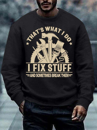 Men‘s That’s What I Do I Fix Stuff And Sometimes Break Them Text Letters Casual Sweatshirt - Thegiftio UK