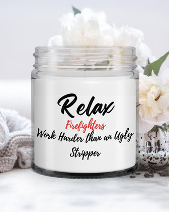 Funny Firefighter Candle| Relax Firefighters Work Harder than an Ugly Stripper| Funny Candle Soy Wax Candle Jar 9oz - Thegiftio