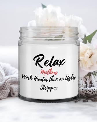 Funny Mother Candle| Relax Mothers Work Harder than an Ugly Stripper| Funny Candle Soy Wax Candle Jar 9oz - Thegiftio