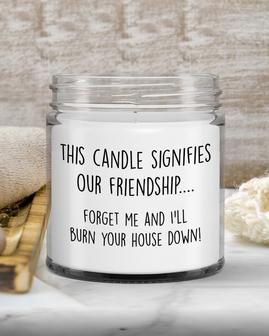 Best Friend Gift, Forget About Me And I&#39;ll Burn Your House Down, Friendship Candle, Funny Friend Gift, Gift For Friend, Bestie Gift - Thegiftio UK