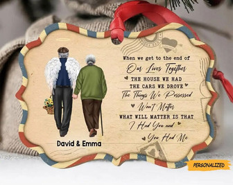 Personalized Custom Memorial Old Couple Aluminum Christmas Ornament, Memorial Gift For Couple, When We Get To The End Of Our Lives Together - Thegiftio