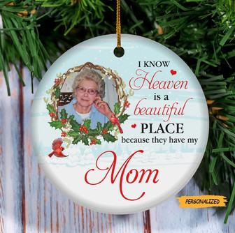 I Know Heaven Is A Beautiful Place, Personalized Heaven Ceramic Ornament, Christmas Memorial Gift, Memorial Ornament For Mom, Dad, Wife - Thegiftio