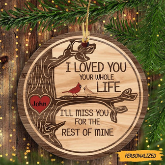 I Loved You Your Whole Life I’ll Miss You For The Rest Of Mine Personalized Ornament, Memories In Heaven, Remembrance Gift, Bereavement Gift - Thegiftio UK