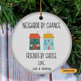 Neighbors By Change Friends By Choice, Personalized Gift For Neighbors Ornament, Christmas Gift For Neighbor, Best Friends Gift, Friendship - Thegiftio UK