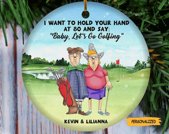 I Want To Hold Your Hand At 80 And Say Baby Let’s Go Golfling, Personalized Golfer Old Couple Christmas Ceramic Ornament,Gift For Golf Lover - Thegiftio