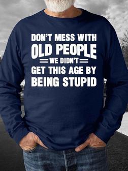 Men’s Don’t Mess With Old People We Didn’t Get This Age By Being Stupid Regular Fit Casual Crew Neck Sweatshirt - Seseable